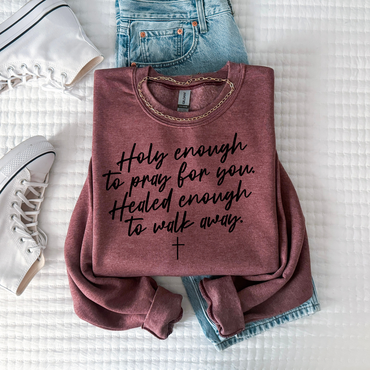 Holy Enough to Pray for You Faith Sweatshirt