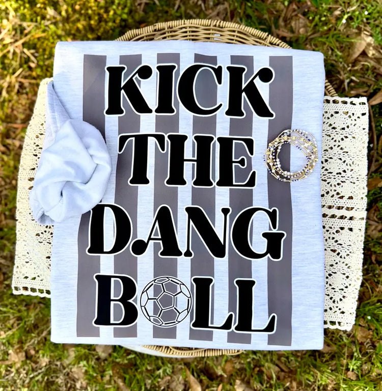 Kick the Dang Ball Soccer Sweatshirt