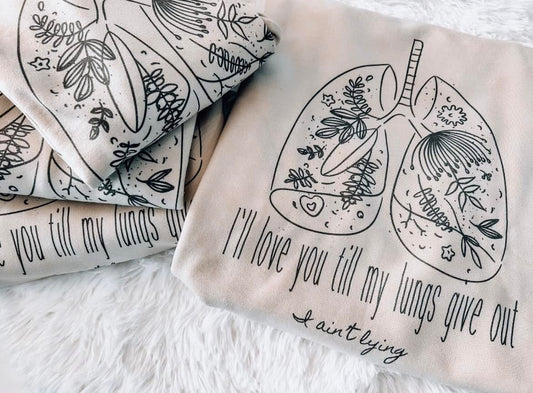 I’ll Love You Til my Lungs Give Out Sweatshirt