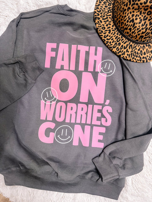 Faith On, Worries Gone Exclusive Designed Faith Sweatshirt