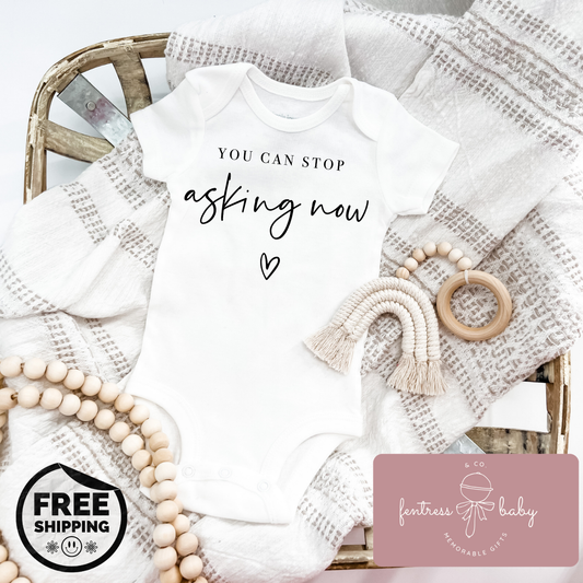 You Can Stop Asking Now Pregnancy Announcement Onesie